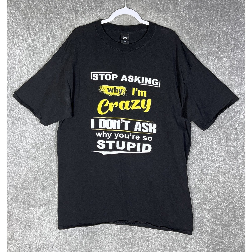 Hanes Beefy T Funny Stop Asking Why I'm Crazy You're Stupid T-Shirt Men Sz 2XLT